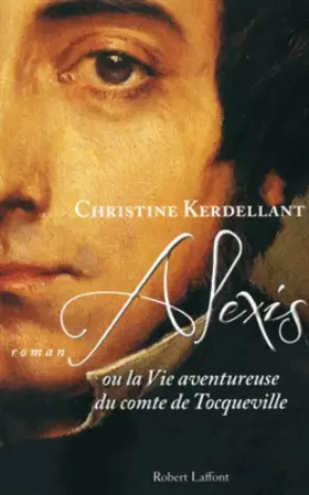 Couverture du produit · Alexis, ou la vie aventureuse du comte de Tocqueville