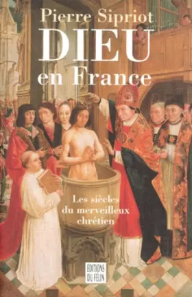 Couverture du produit · DIEU EN FRANCE. Les siècles du merveilleux chrétien
