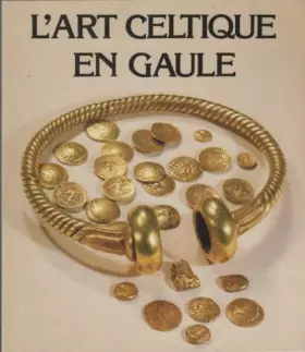 Couverture du produit · L'Art celtique en Gaule: Exposition, Marseille. Paris. Bordeaux. Dijon. 27 juin 1983-20 août 1984