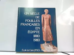 Couverture du produit · Un siècle de fouilles françaises en Egypte 1880 - 1980