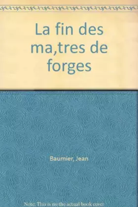 Couverture du produit · La fin des maitres de forges