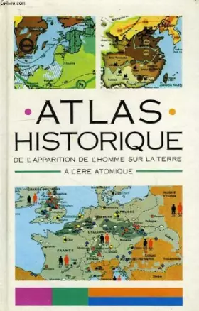Couverture du produit · Atlas historique, de l'apparition de l'homme sur la terre a l'ere atomique