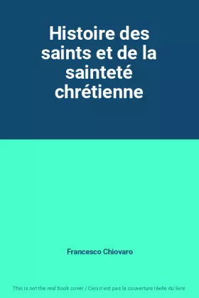 Couverture du produit · Histoire des saints et de la sainteté chrétienne