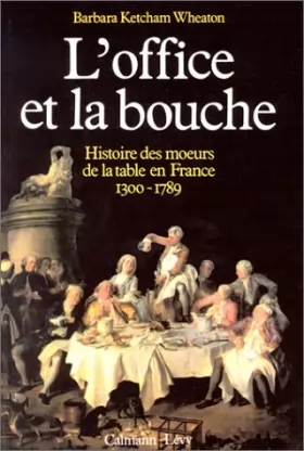 Couverture du produit · L'office et la bouche : Histoire des moeurs de la table en France 1300-1789