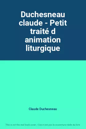 Couverture du produit · Duchesneau claude - Petit traité d animation liturgique