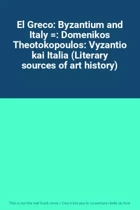 Couverture du produit · El Greco: Byzantium and Italy : Domenikos Theotokopoulos: Vyzantio kai Italia (Literary sources of art history)