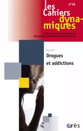 Couverture du produit · Cahiers dynamiques 56 - Drogues et addictions