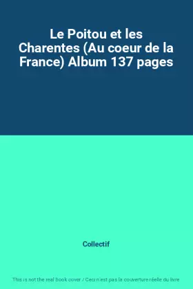 Couverture du produit · Le Poitou et les Charentes (Au coeur de la France) Album 137 pages