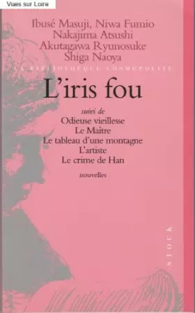 Couverture du produit · L'iris fou (suivi de : Odieuse vieillesse, Le Maître, Le tableau d'une montagne, L'artiste, Le crime de Han)