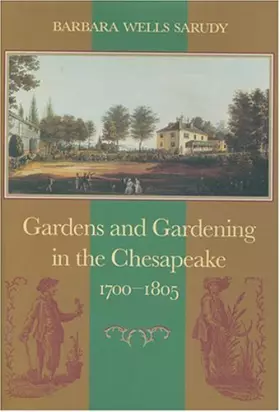 Couverture du produit · Gardens and Gardening in the Chesapeake, 1700–1805