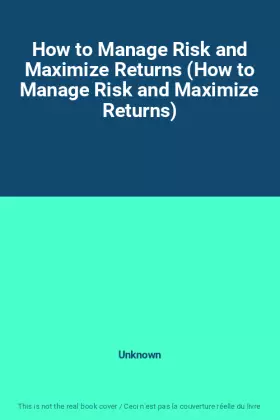 Couverture du produit · How to Manage Risk and Maximize Returns (How to Manage Risk and Maximize Returns)