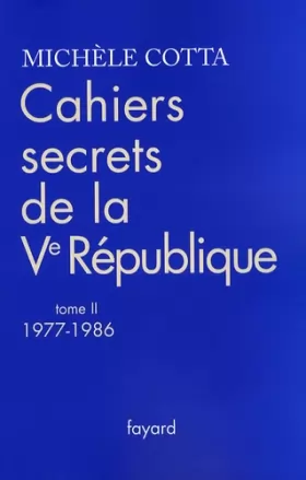 Couverture du produit · Cahiers secrets de la Ve République : Tome 2, 1977-1986