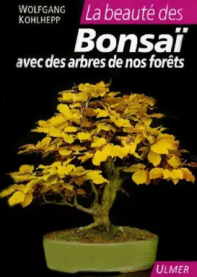 Couverture du produit · La beauté des Bonsaï : Avec des arbres de nos forêts