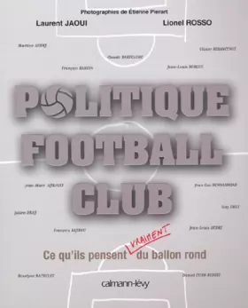 Couverture du produit · Politique football : Club ce qu'ils pensent vraiment du ballon rond