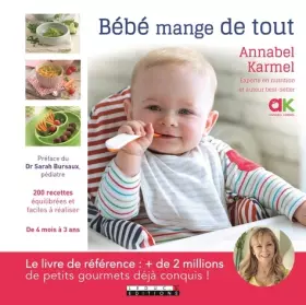 Couverture du produit · Bébé mange de tout: 200 recettes équilibrées faciles à réaliser de 4 mois à 3 ans