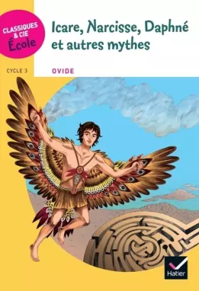 Couverture du produit · Classiques & Cie Ecole Cycle 3 - Icare, Narcisse, Daphné et autres mythes