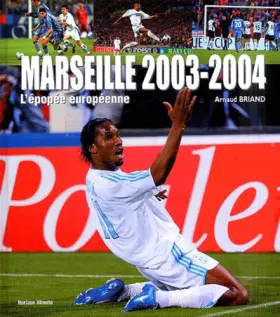 Couverture du produit · Marseille 2003-2004 : L'épopée européenne