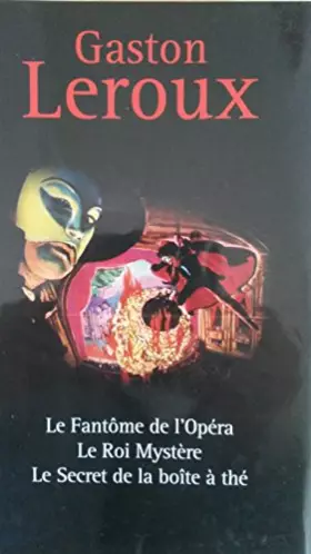 Couverture du produit · Romans mystérieux : Le Fantôme de l'Opéra - Le Roi Mystère - Le Secret de la Boîte à Thé