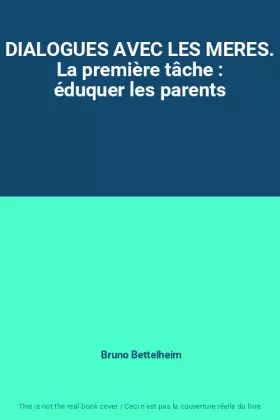 Couverture du produit · DIALOGUES AVEC LES MERES. La première tâche : éduquer les parents