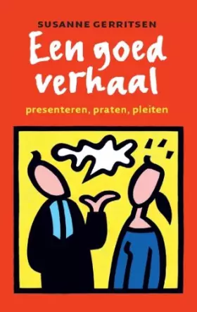 Couverture du produit · Een goed verhaal: presenteren, praten, pleiten