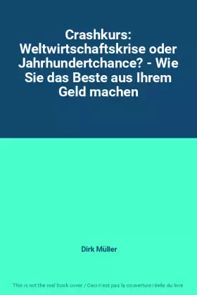 Couverture du produit · Crashkurs: Weltwirtschaftskrise oder Jahrhundertchance? - Wie Sie das Beste aus Ihrem Geld machen