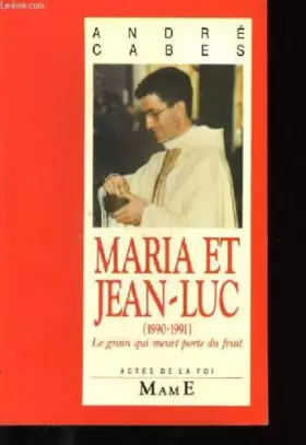 Couverture du produit · Maria et Jean-Luc : Le grain qui meurt porte du fruit