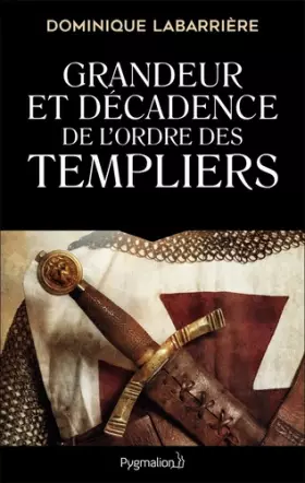 Couverture du produit · Grandeur et décadence de l'ordre des Templiers: Ordre militaire, religieux et politique