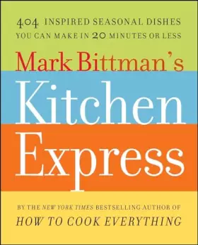 Couverture du produit · Mark Bittman's Kitchen Express: 404 Inspired Seasonal Dishes You Can Make in 20 Minutes or Less