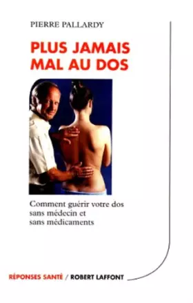 Couverture du produit · PLUS JAMAIS MAL AU DOS. Comment guérir votre dos sans médecin et sans médicaments