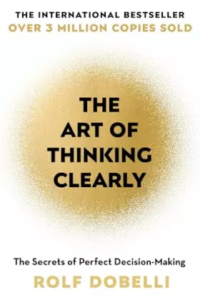 Couverture du produit · The Art of Thinking Clearly: Better Thinking, Better Decisions
