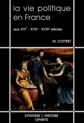 Couverture du produit · La vie politique en France aux XVIe, XVIIe, XVIIIe siècles