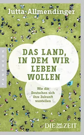Couverture du produit · Das Land, in dem wir leben wollen: Wie die Deutschen sich ihre Zukunft vorstellen