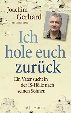 Couverture du produit · Ich hole euch zurück: Ein Vater sucht in der IS-Hölle nach seinen Söhnen