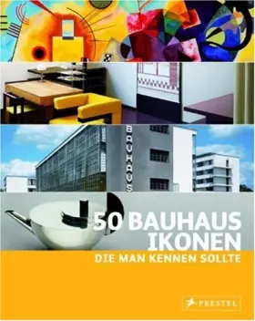 Couverture du produit · 50 Bauhaus-Ikonen, die man kennen sollte