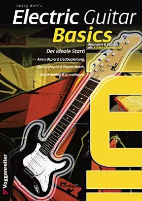 Electric Guitar Basics: Der ideale Schnelleinstieg in das E-Gitarrenspiel: Die günstige Gitarren-Einsteigerschule - Georg Wolf