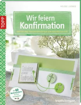 Couverture du produit · Wir feiern Konfirmation: Karten und Tischdekorationen von modern bis edel