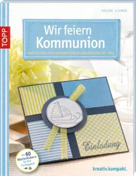 Couverture du produit · Wir feiern Kommunion: Karten und Tischdekorationen von modern bis edel