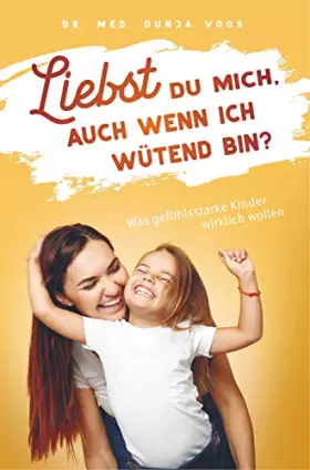 Couverture du produit · Liebst du mich, auch wenn ich wütend bin? - Was gefühlsstarke Kinder wirklich wollen (broschierte Ausgabe)
