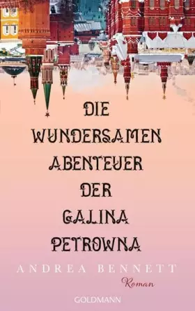 Bennett, A: Die wundersamen Abenteuer der Galina Petrowna