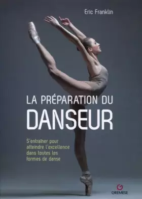 Couverture du produit · la préparation du danseur: S'entrainer pour atteindre l'excellence dans toutes les formes de danse