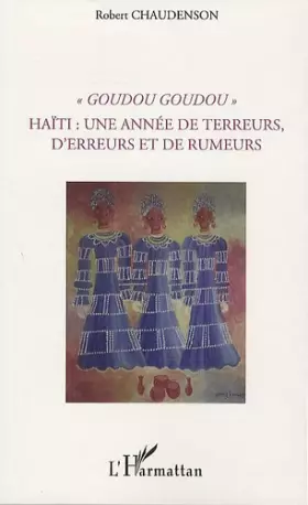 Couverture du produit · Goudou Goudou - Haïti : une année de terreurs, d'erreurs et de rumeurs (French Edition)