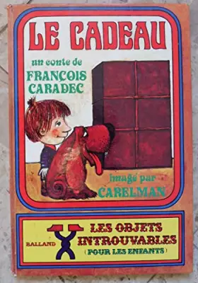 Couverture du produit · BallandLe cadeau – Paris, Balland, Les objets introuvables pour les enfants, 1973 – Cartonné, 19x 28, 32 p – Conte de François 