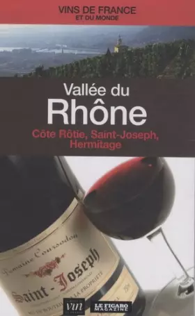 Couverture du produit · Vallée du Rhône : Côte Rôtie, Saint-Joseph, Hermitage...
