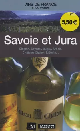 Couverture du produit · Savoie et Jura : Chignin, Seyssel, Bugey, Arbois, Château Chalon, L'Etoile
