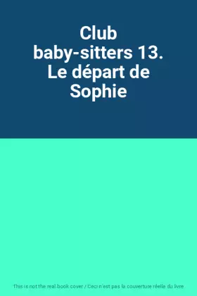 Couverture du produit · Club baby-sitters 13. Le départ de Sophie