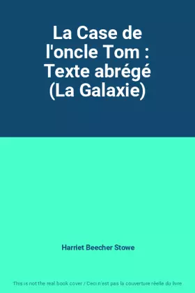 Couverture du produit · La Case de l'oncle Tom : Texte abrégé (La Galaxie)
