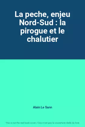 Couverture du produit · La peche, enjeu Nord-Sud : la pirogue et le chalutier