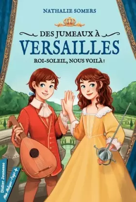 Couverture du produit · Des jumeaux à Versailles, tome 1 - Roi-Soleil, nous voilà !