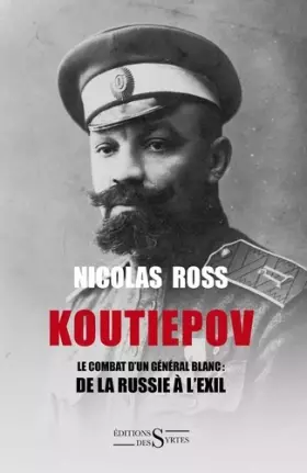 Couverture du produit · Koutiepov: Le combat d'un général blanc : de la Russie à l'exil