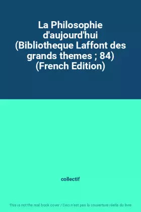 Couverture du produit · La Philosophie d'aujourd'hui (Bibliotheque Laffont des grands themes  84) (French Edition)